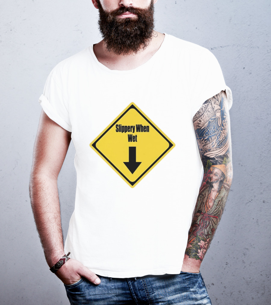 Slippery When Wet Warning Sign Caution Humorous Arrow Down T-Shirt