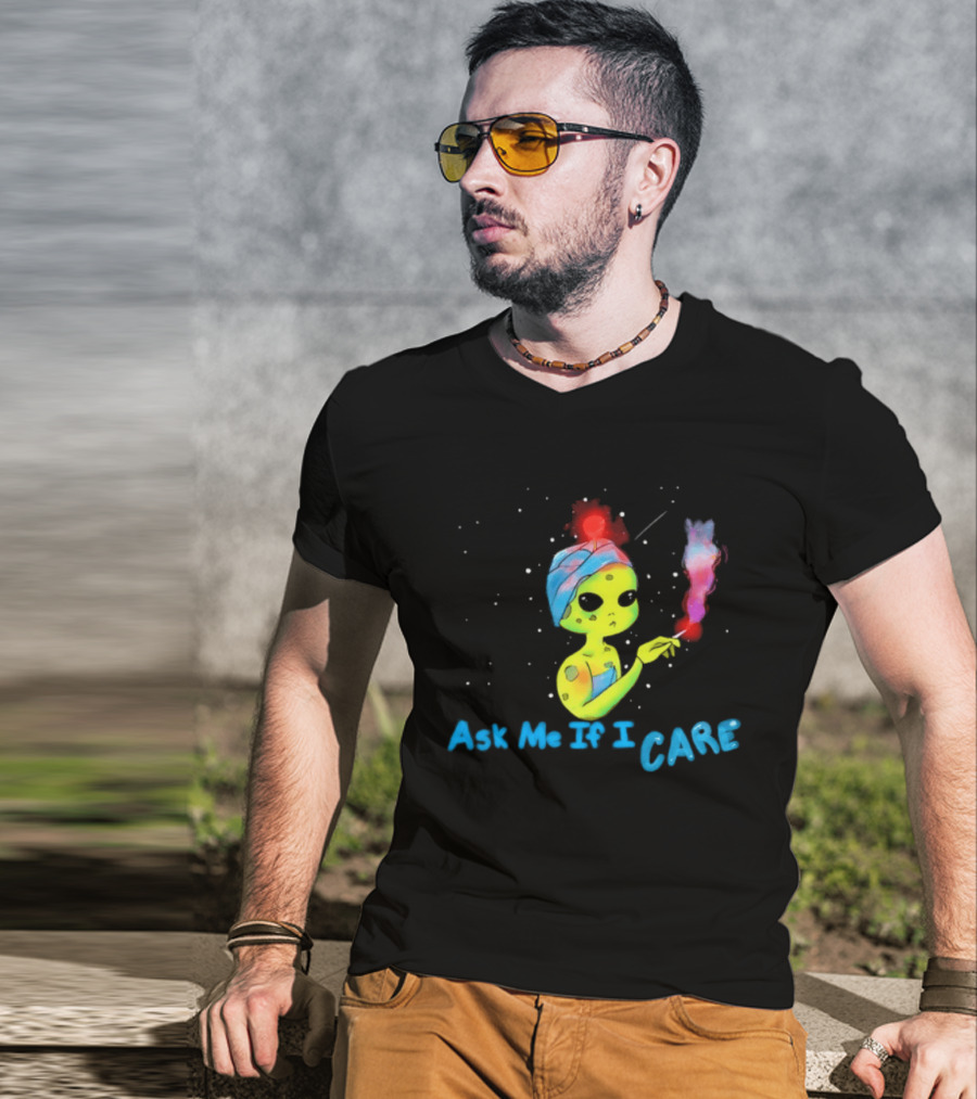 Ask Me If I Care Alien Space Sarcastic Smoking T-Shirt