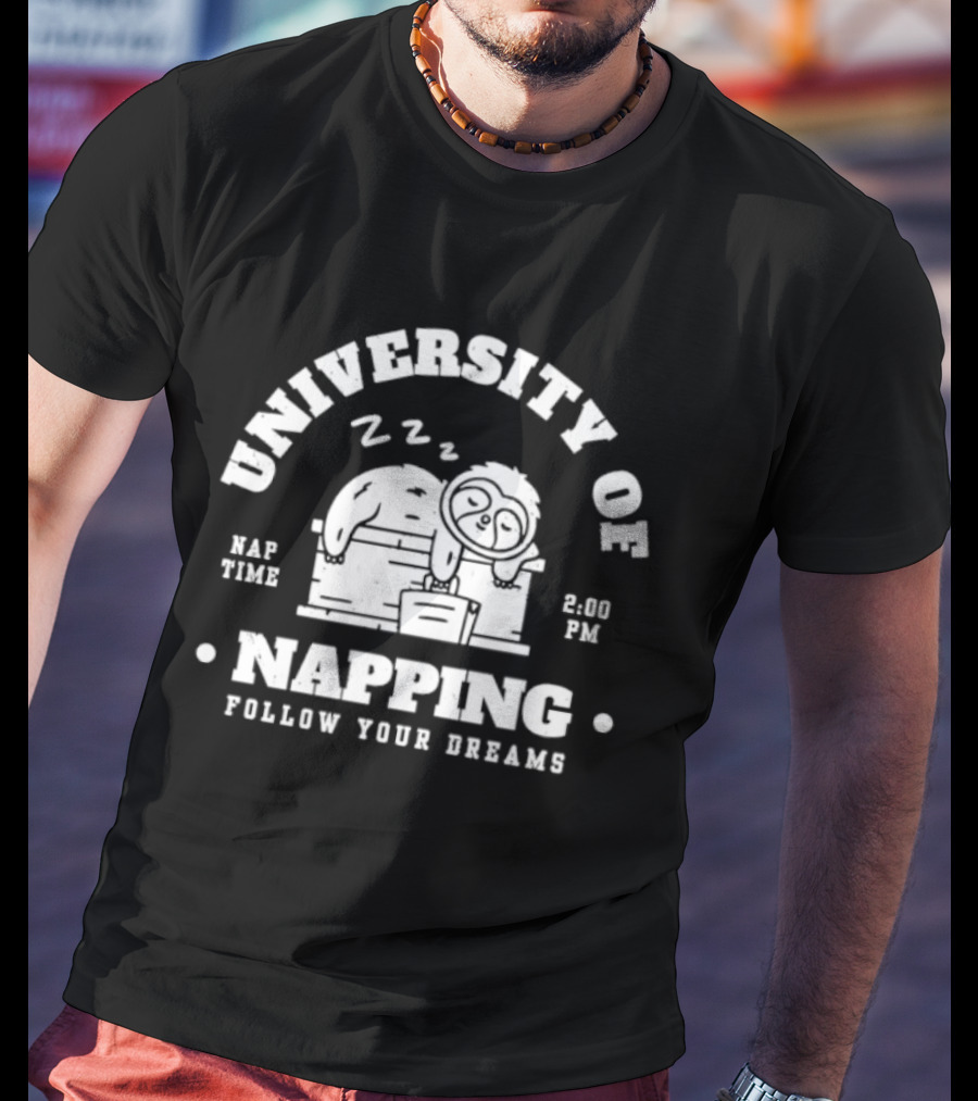 University Of Napping Nap Time 2 00 PM Follow Your Dreams Zzz T-Shirt
