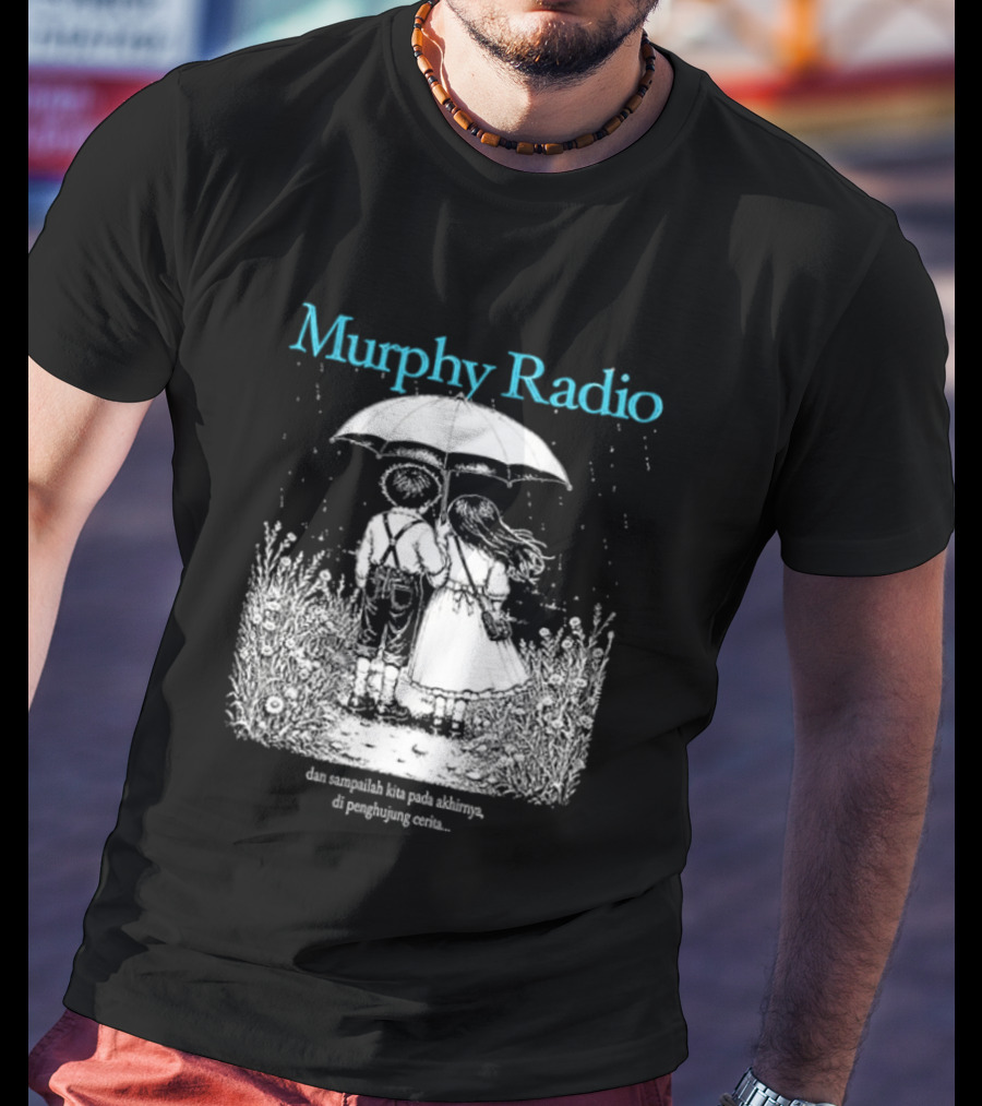 Murphy Radio Sampailah Kita Pada Akhirnya Di Penghujung Cerita Selalu Ada Makna Dari Setiap Pertemuan 2 Sided T-Shirt