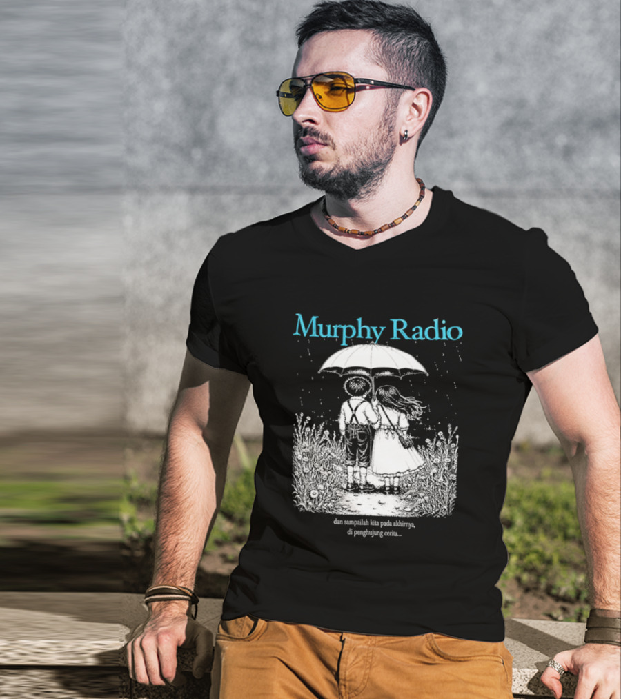 Murphy Radio Sampailah Kita Pada Akhirnya Di Penghujung Cerita Selalu Ada Makna Dari Setiap Pertemuan 2 Sided T-Shirt