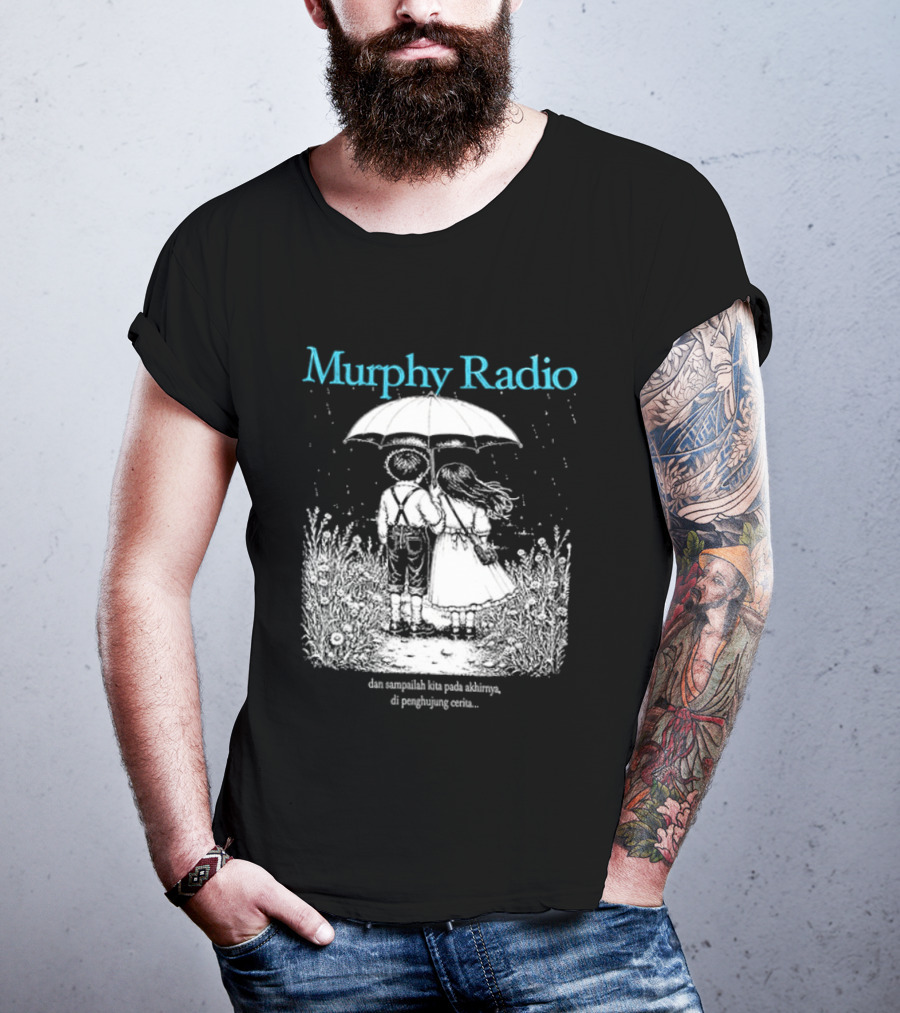 Murphy Radio Sampailah Kita Pada Akhirnya Di Penghujung Cerita Selalu Ada Makna Dari Setiap Pertemuan 2 Sided T-Shirt