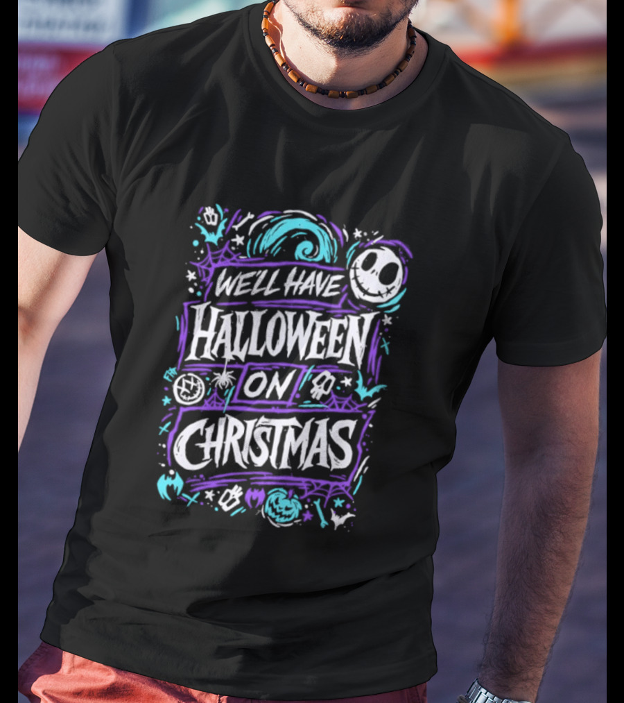 We'll Have Halloween On Christmas The Nightmare Before Christmas Spooky Holiday Mashup T-Shirt