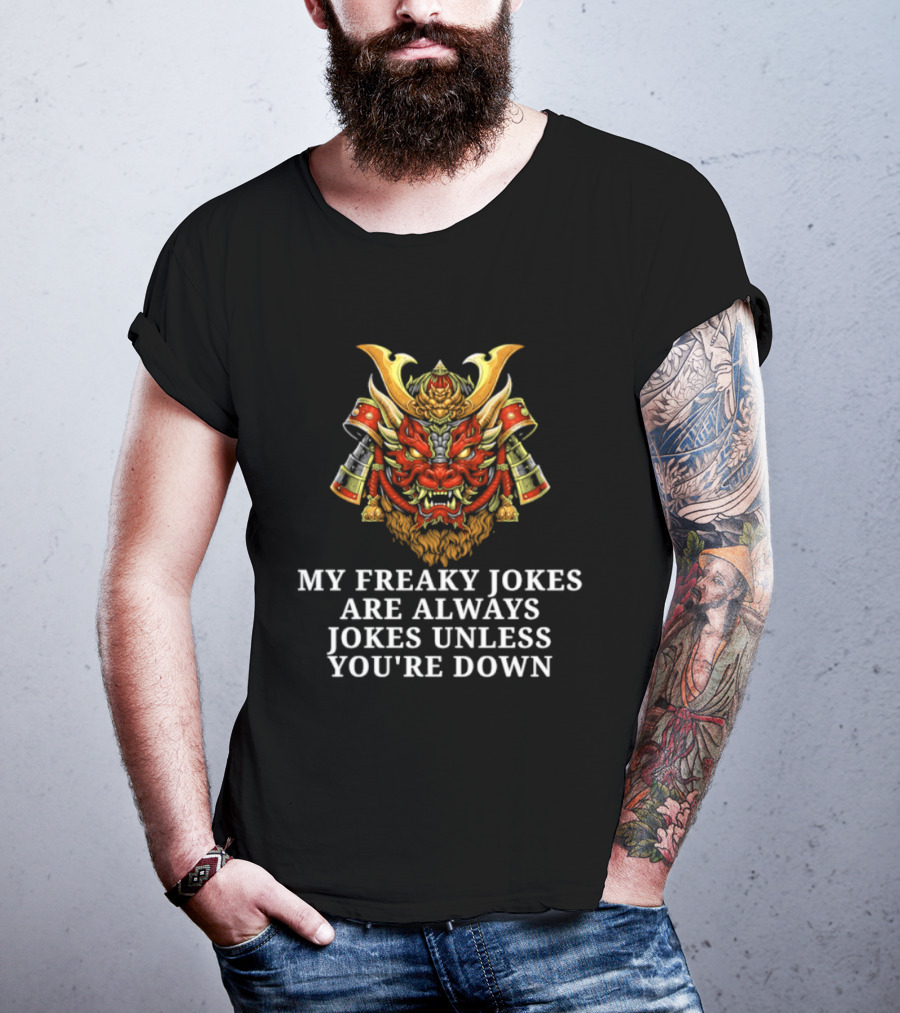 My Freaky Jokes Are Always Jokes Unless You're Down Samurai Warrior Mask T-Shirt