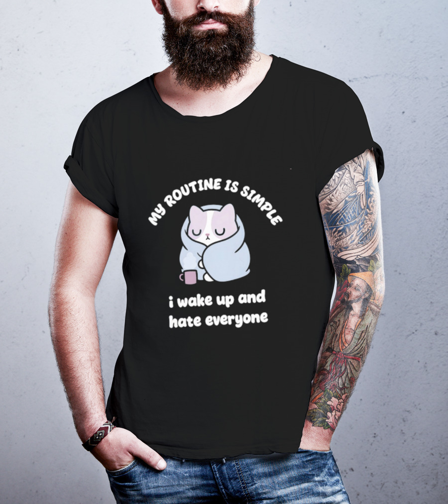 My Routine Is Simple I Wake Up And Hate Everyone Cute Cat With Coffee T-Shirt