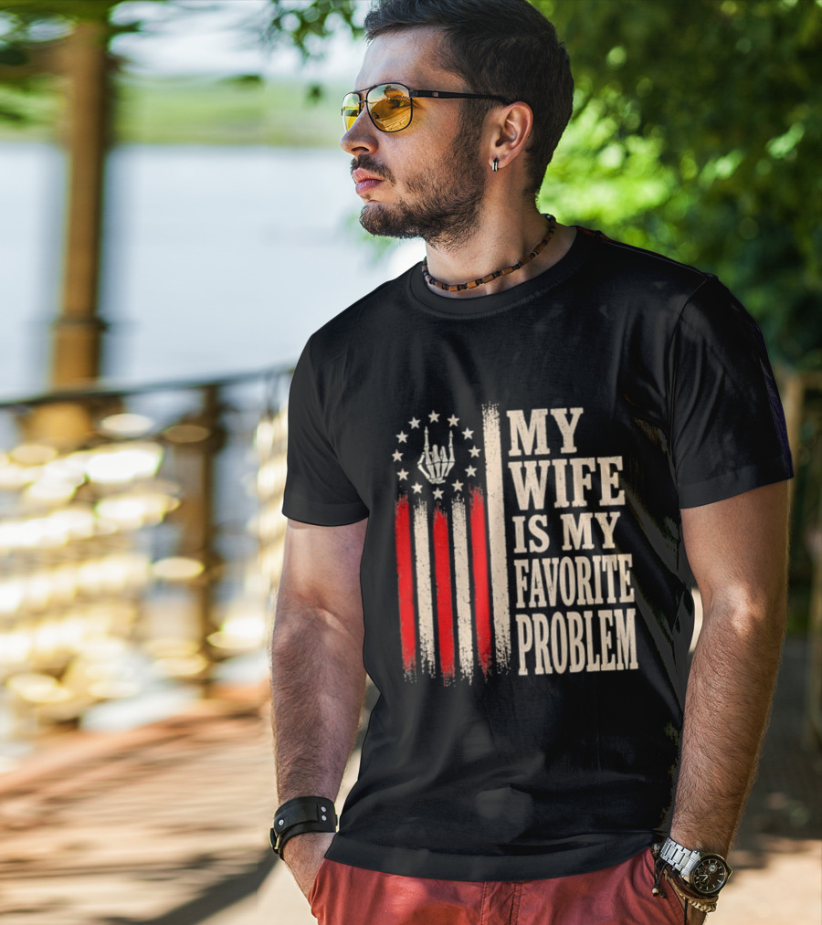 My Wife Is My Favorite Problem American Flag Hand Sign T-Shirt