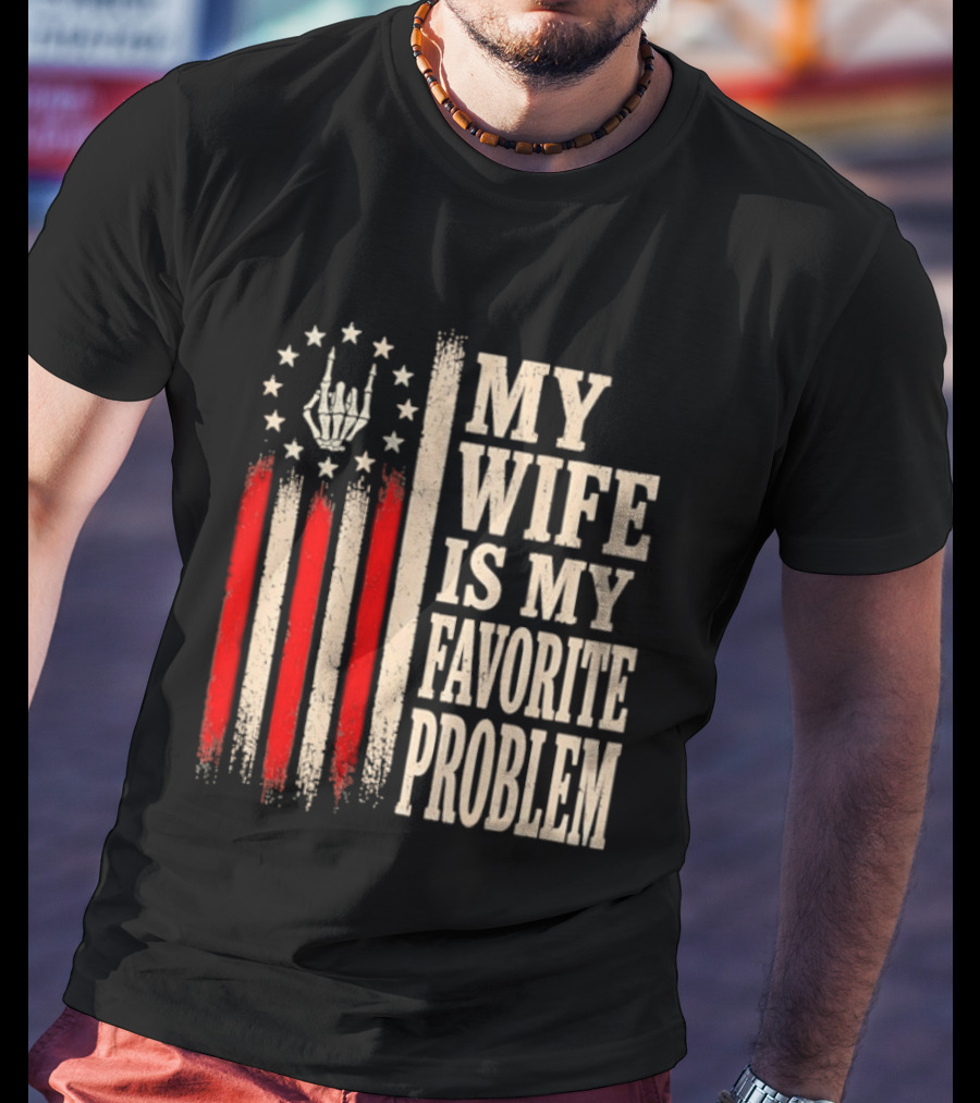 My Wife Is My Favorite Problem American Flag Hand Sign T-Shirt