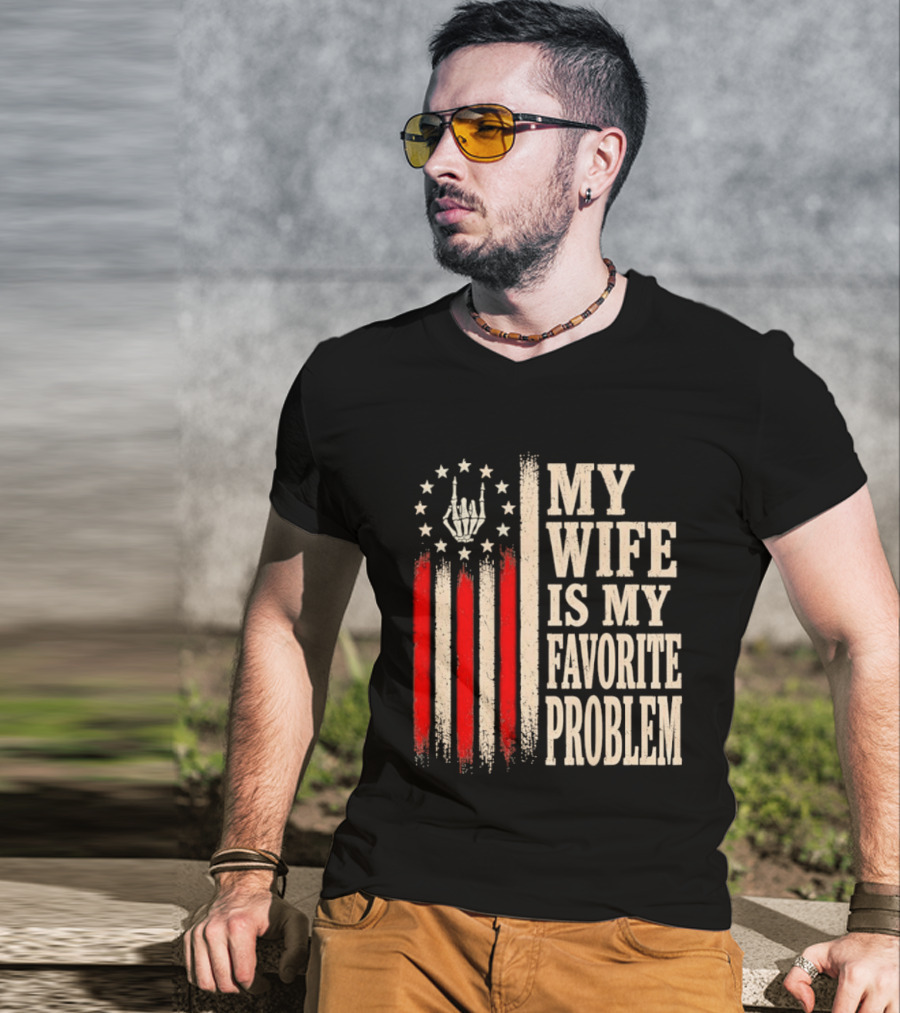 My Wife Is My Favorite Problem American Flag Hand Sign T-Shirt