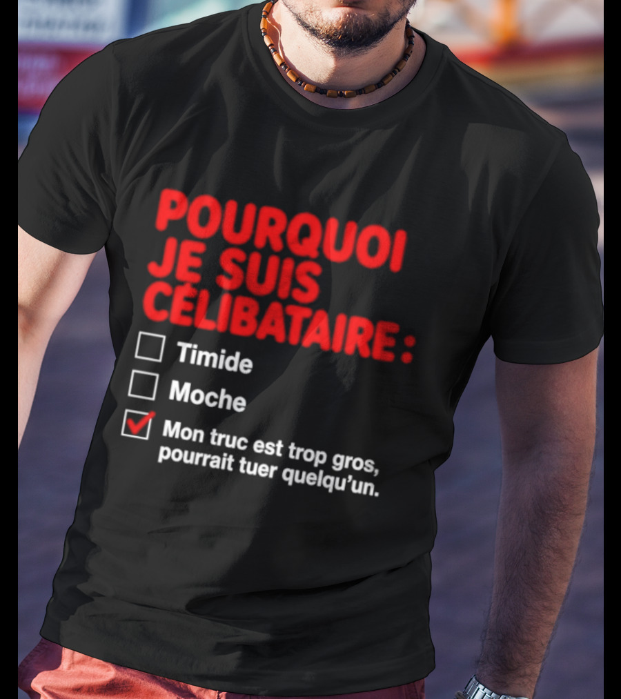 Pourquoi Je Suis Célibataire Mon Truc Est Trop Gros Pourrait Tuer Quelqu'un T-Shirt