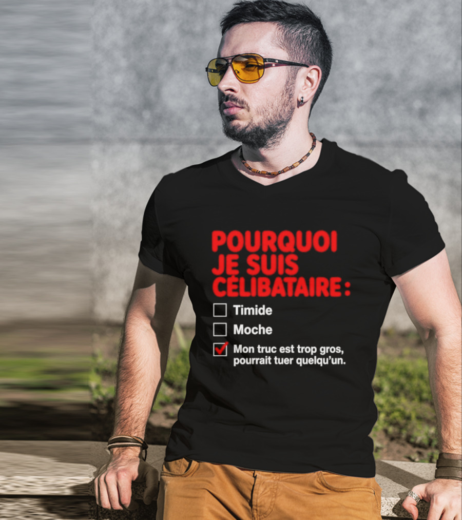 Pourquoi Je Suis Célibataire Mon Truc Est Trop Gros Pourrait Tuer Quelqu'un T-Shirt