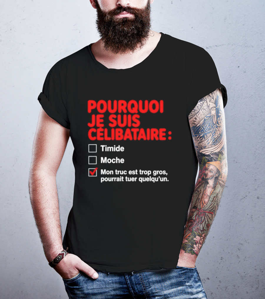Pourquoi Je Suis Célibataire Mon Truc Est Trop Gros Pourrait Tuer Quelqu'un T-Shirt