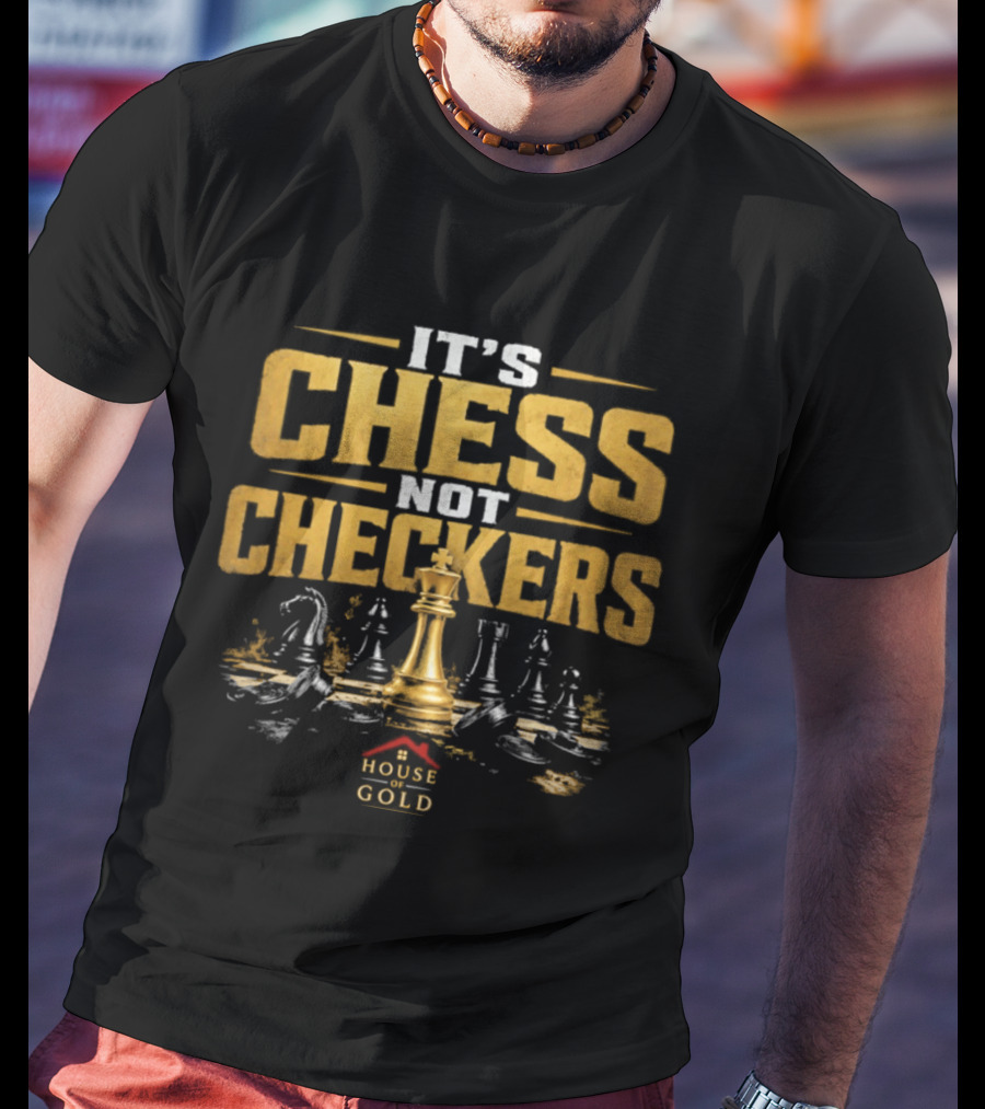 It's Chess Not Checkers House Of Gold Kings And Knights T-Shirt