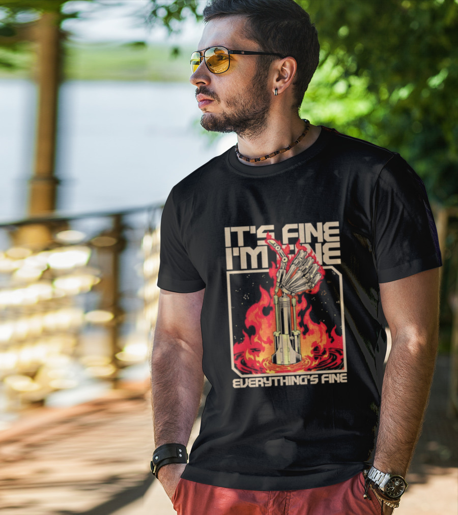 It's Fine I'm Fine Everything's Fine Robotic Hand In Flames T-Shirt