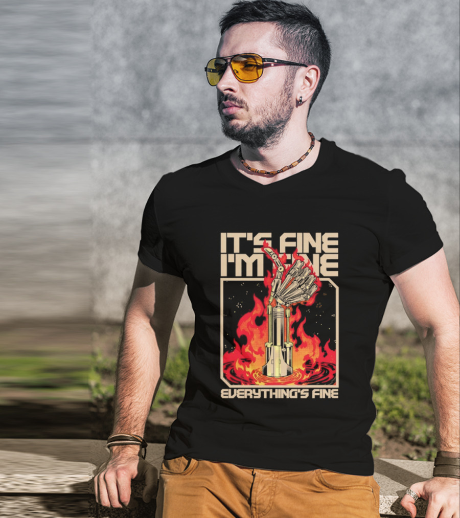 It's Fine I'm Fine Everything's Fine Robotic Hand In Flames T-Shirt