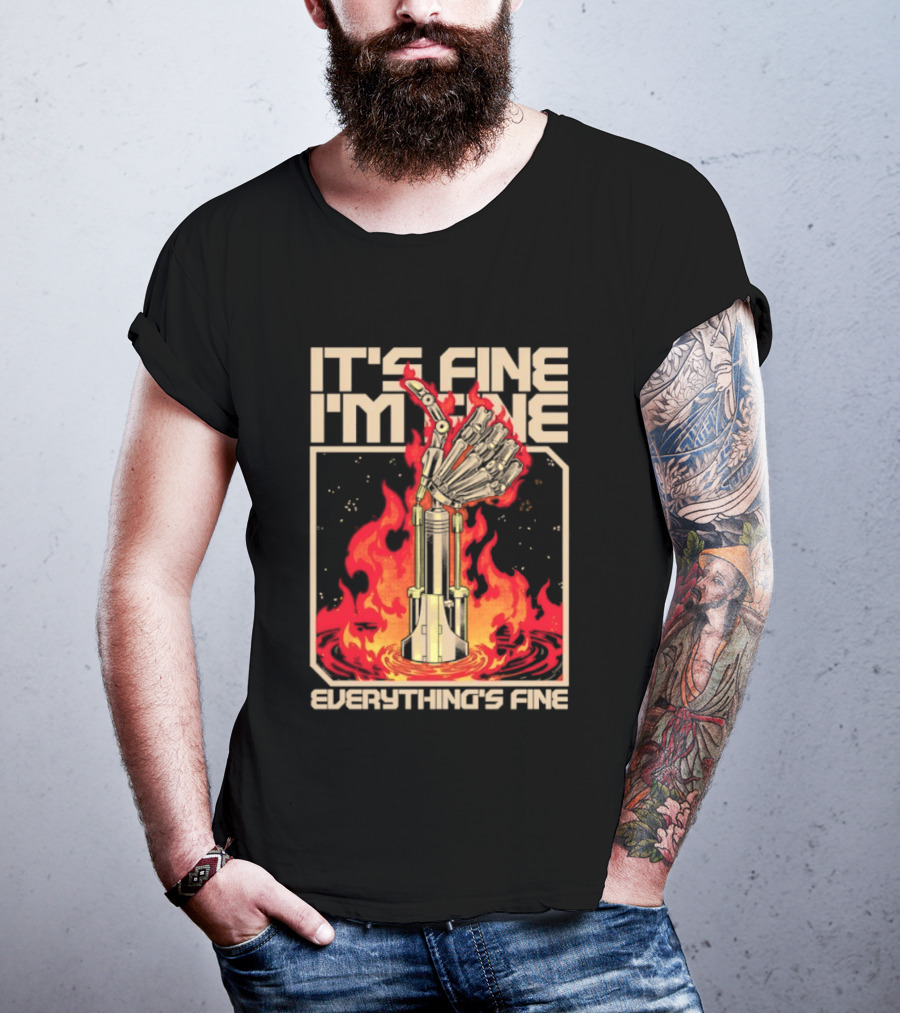 It's Fine I'm Fine Everything's Fine Robotic Hand In Flames T-Shirt