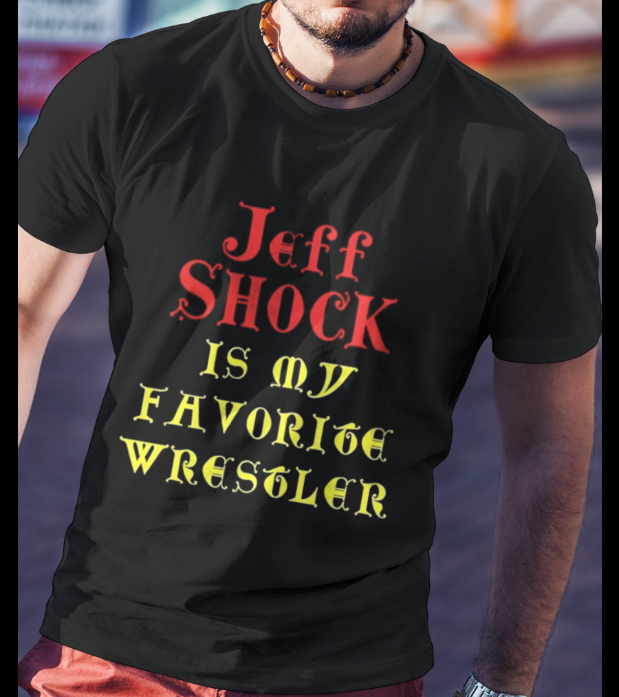 Jeff Shock Is My Favorite Wrestler T-Shirt