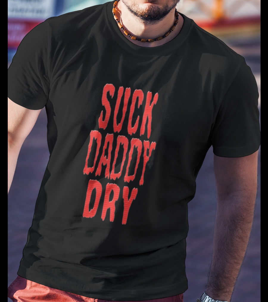 Suck Daddy Dry Text Bold Red T-Shirt