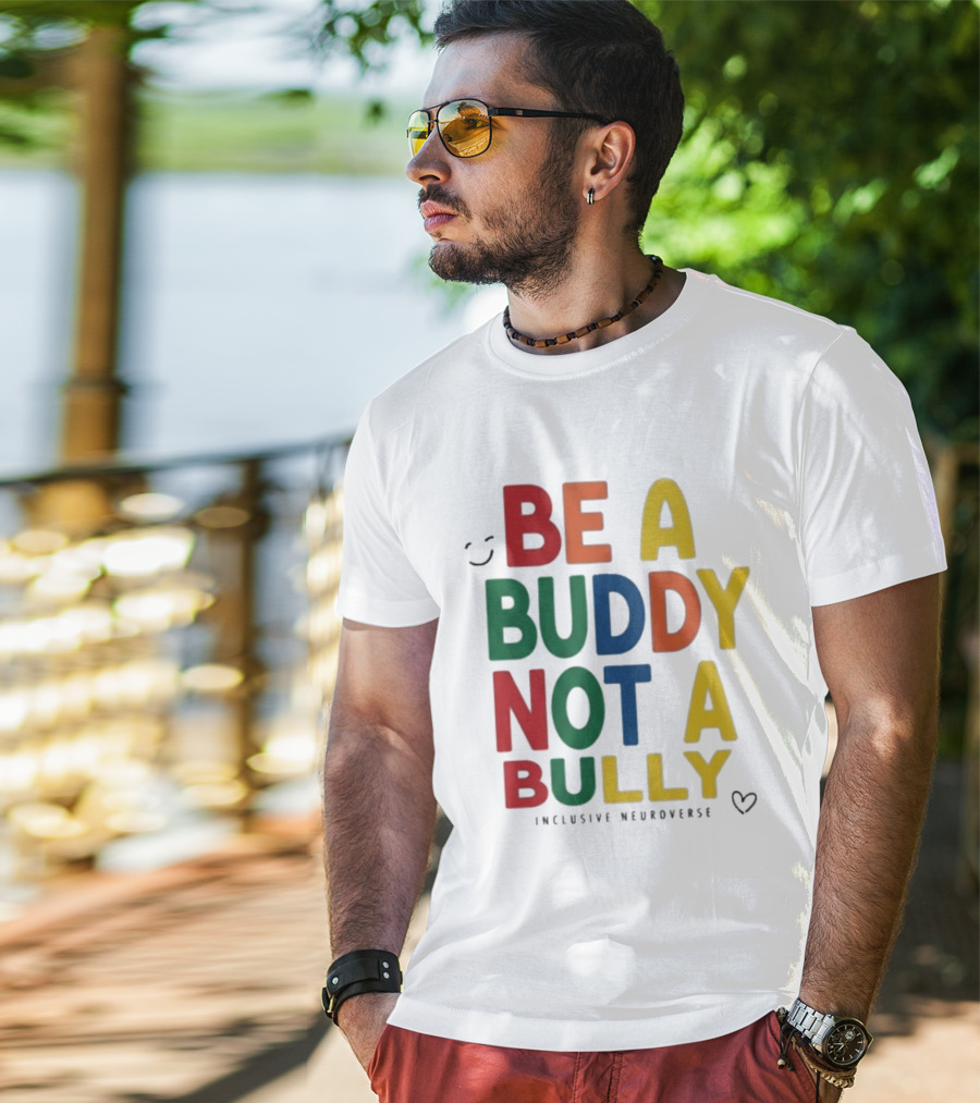 Be A Buddy Not A Bully Inclusive Neuroverse Positive Message T-Shirt