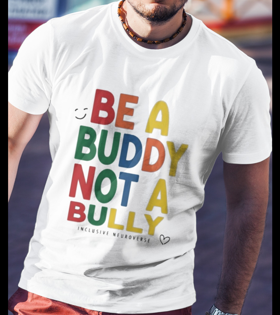 Be A Buddy Not A Bully Inclusive Neuroverse Positive Message T-Shirt