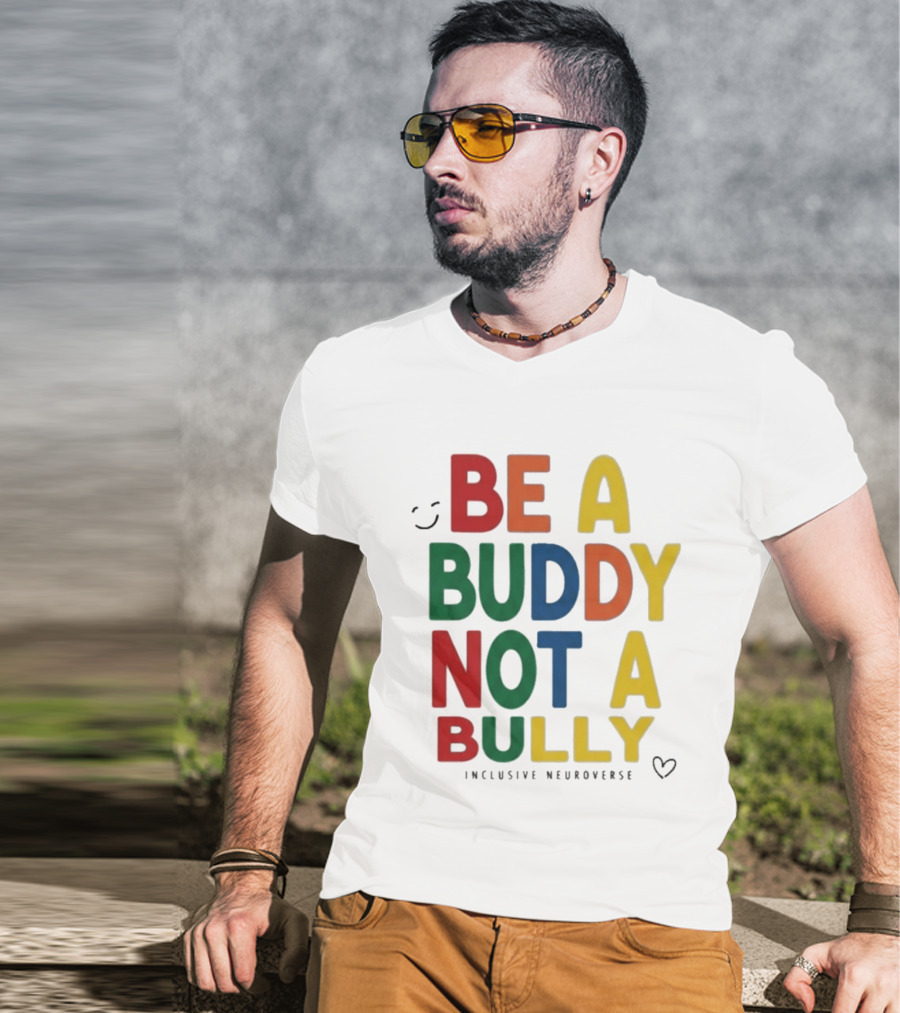 Be A Buddy Not A Bully Inclusive Neuroverse Positive Message T-Shirt