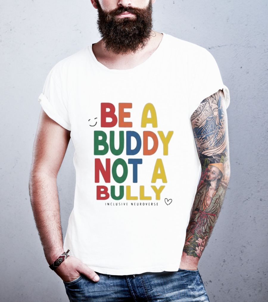 Be A Buddy Not A Bully Inclusive Neuroverse Positive Message T-Shirt