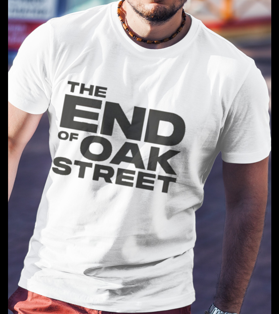 The End Of Oak Street T-Shirt