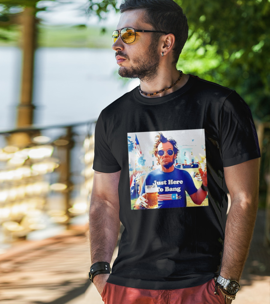 Just Here To Bang Abraham Lincoln 4th Of July Fireworks And Beer T-Shirt