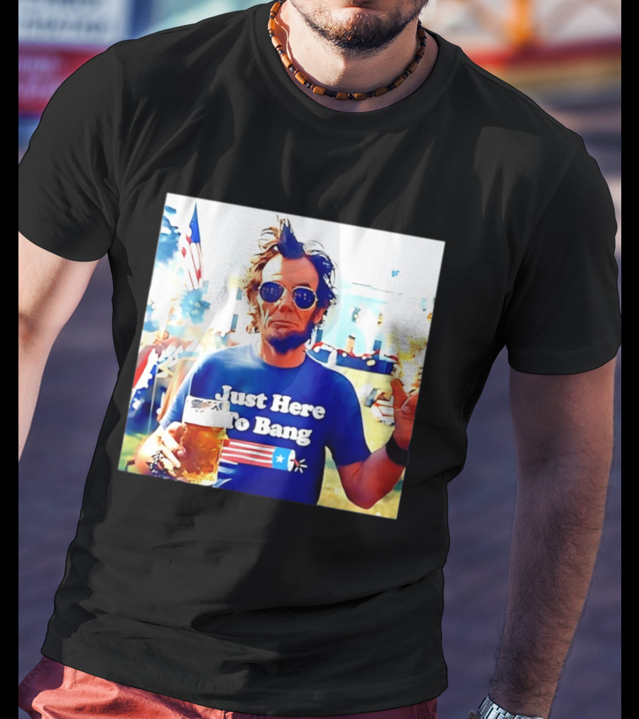 Just Here To Bang Abraham Lincoln 4th Of July Fireworks And Beer T-Shirt