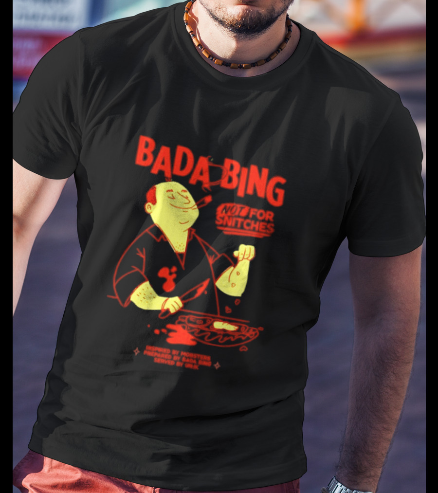 Bada Bing Not For Snitches By Mobsters Prepared By Bada Bing Served By Unik T-Shirt
