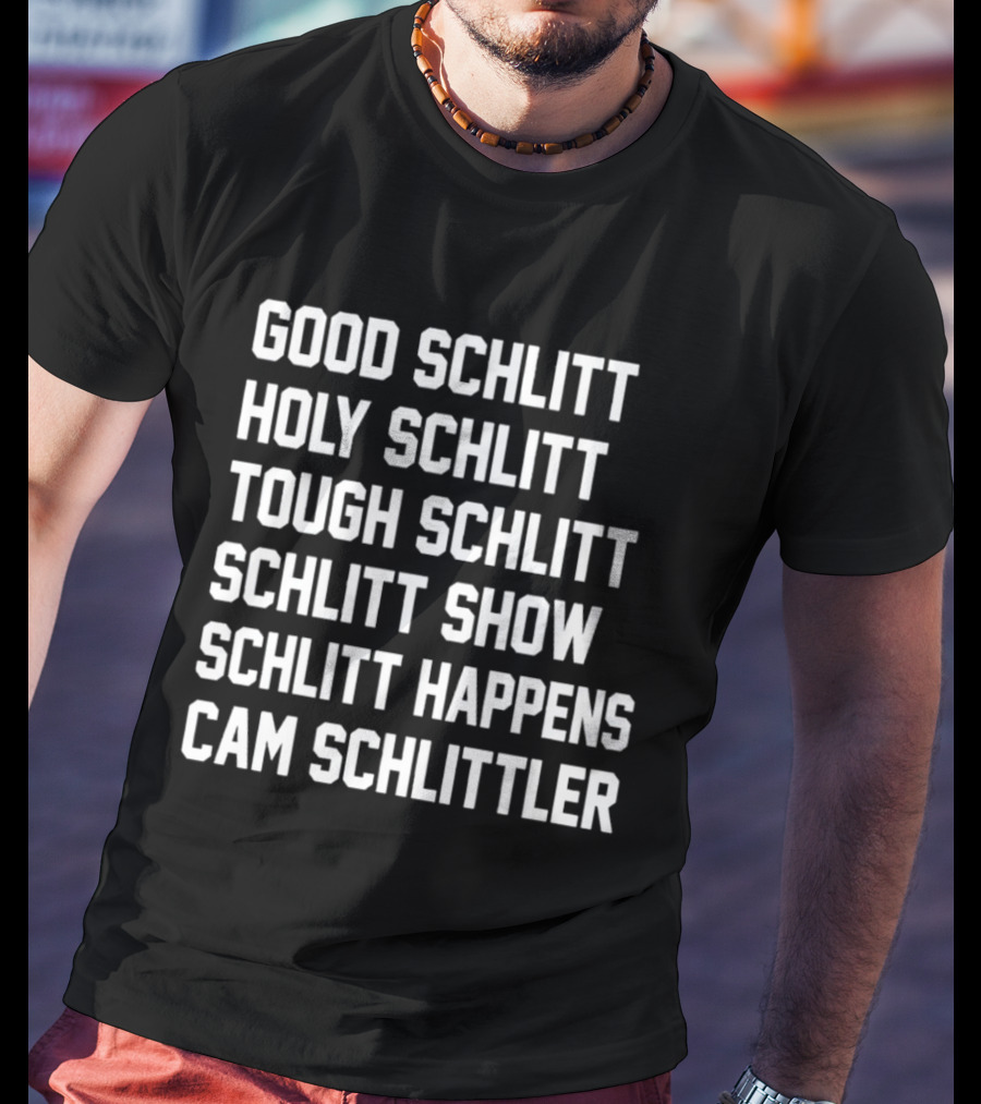Good Schlitt Holy Schlitt Tough Schlitt Schlitt Show Schlitt Happens Cam Schlittler T-Shirt
