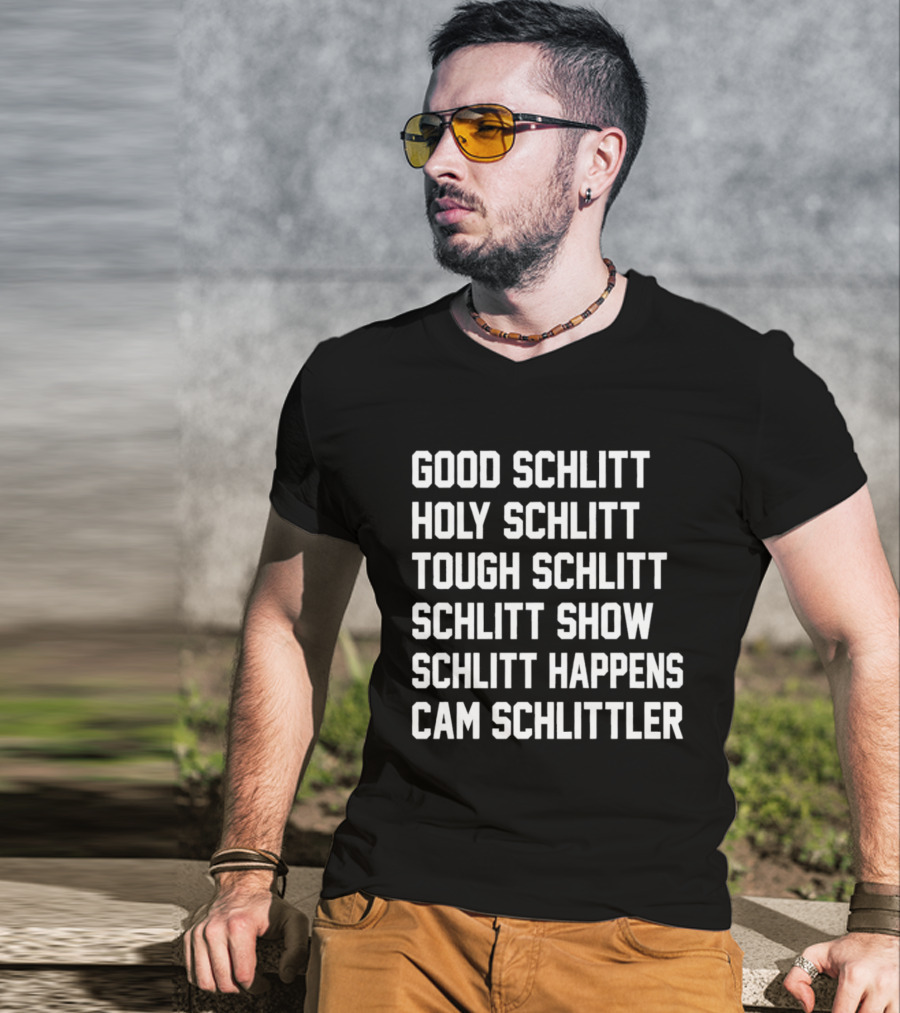 Good Schlitt Holy Schlitt Tough Schlitt Schlitt Show Schlitt Happens Cam Schlittler T-Shirt