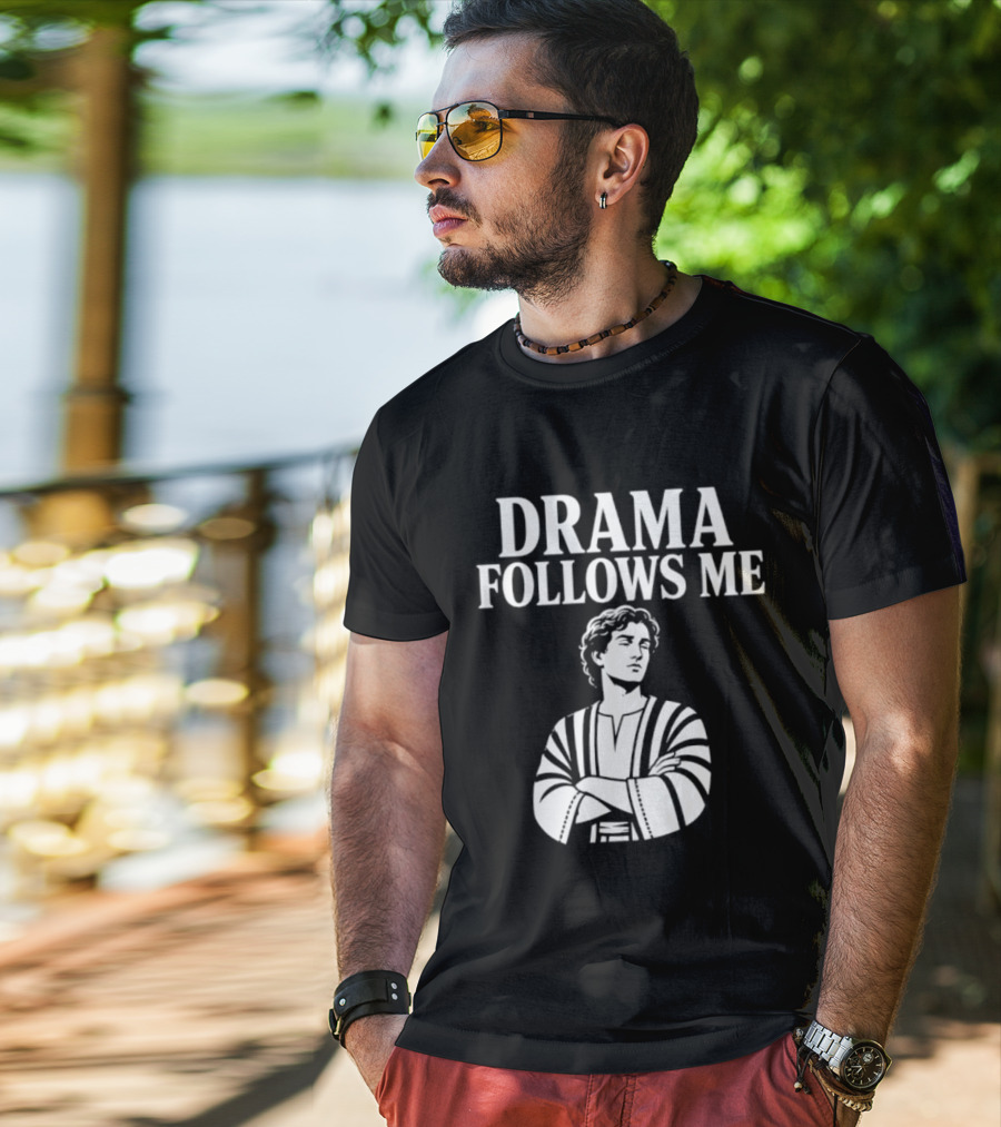 Drama Follows Me Sarcastic Dramatic Bold Attitude T-Shirt
