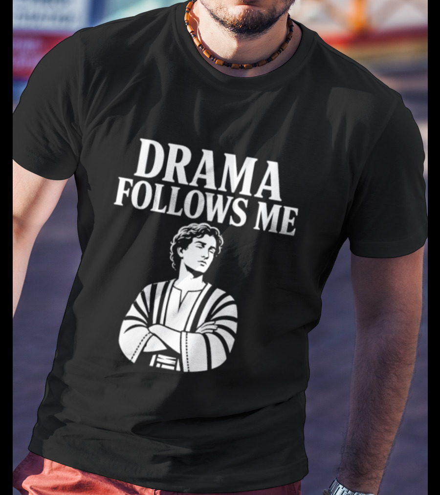 Drama Follows Me Sarcastic Dramatic Bold Attitude T-Shirt