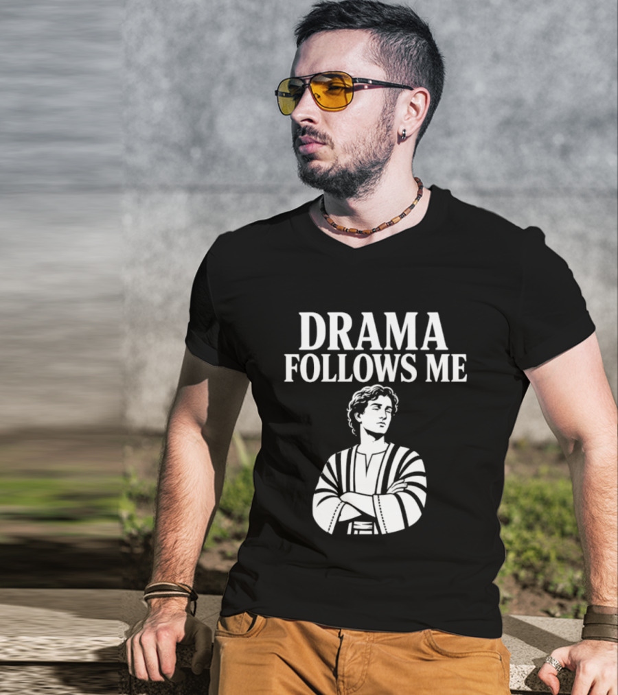 Drama Follows Me Sarcastic Dramatic Bold Attitude T-Shirt