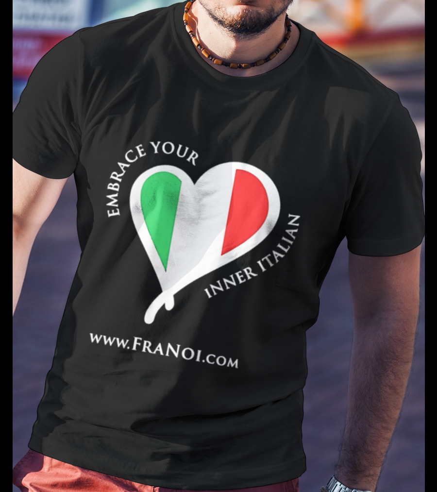 Embrace Your Inner Italian Heart Www.FRANOI.com T-Shirt