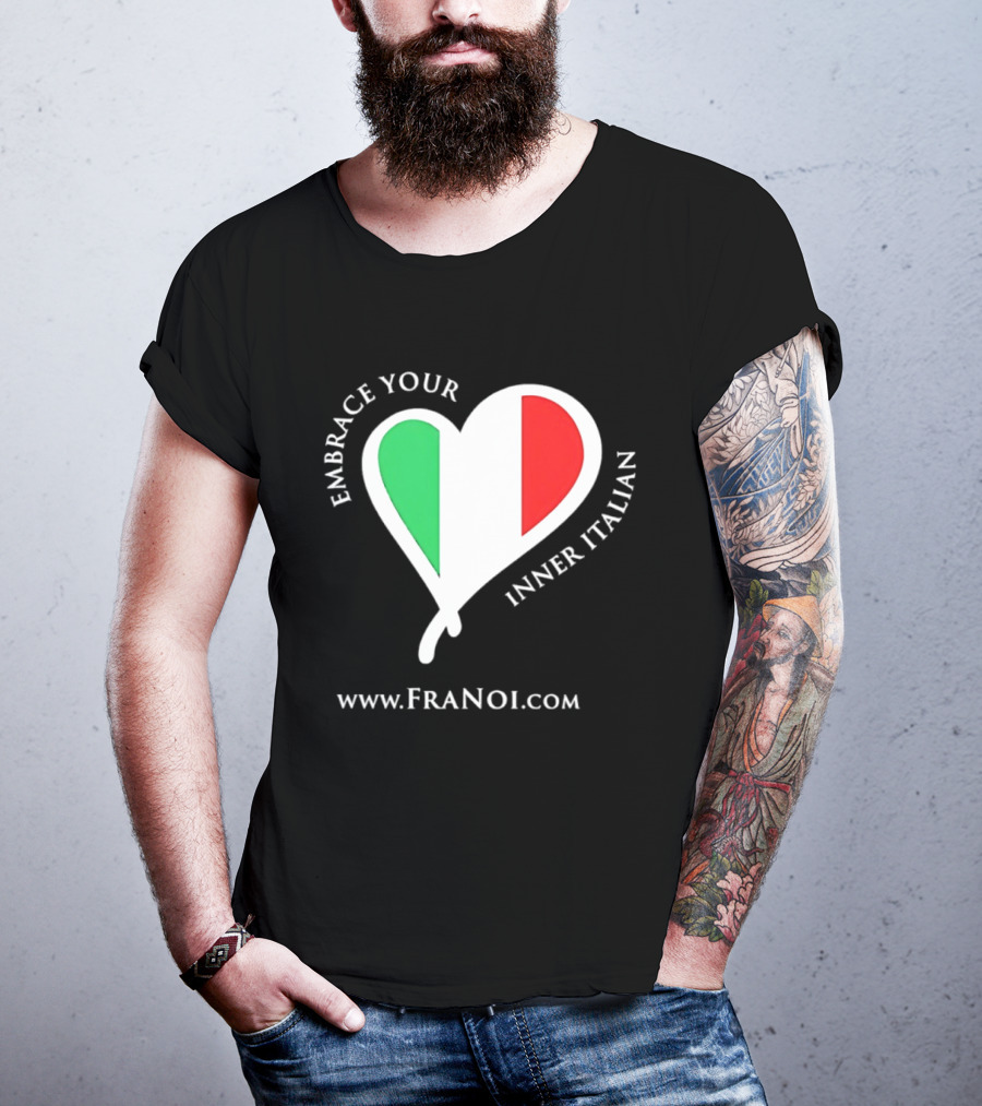 Embrace Your Inner Italian Heart Www.FRANOI.com T-Shirt