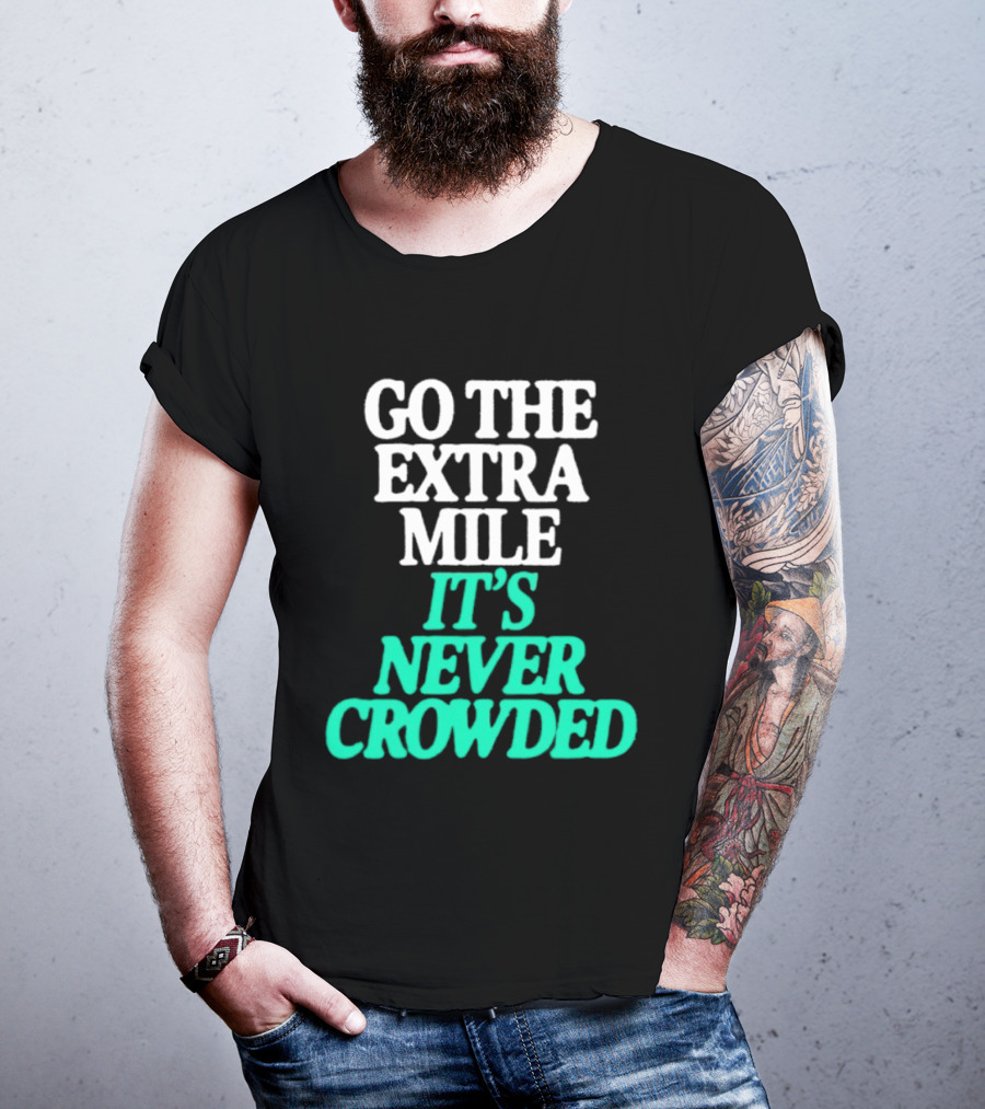 Go The Extra Mile It's Never Crowded Motivational T-Shirt
