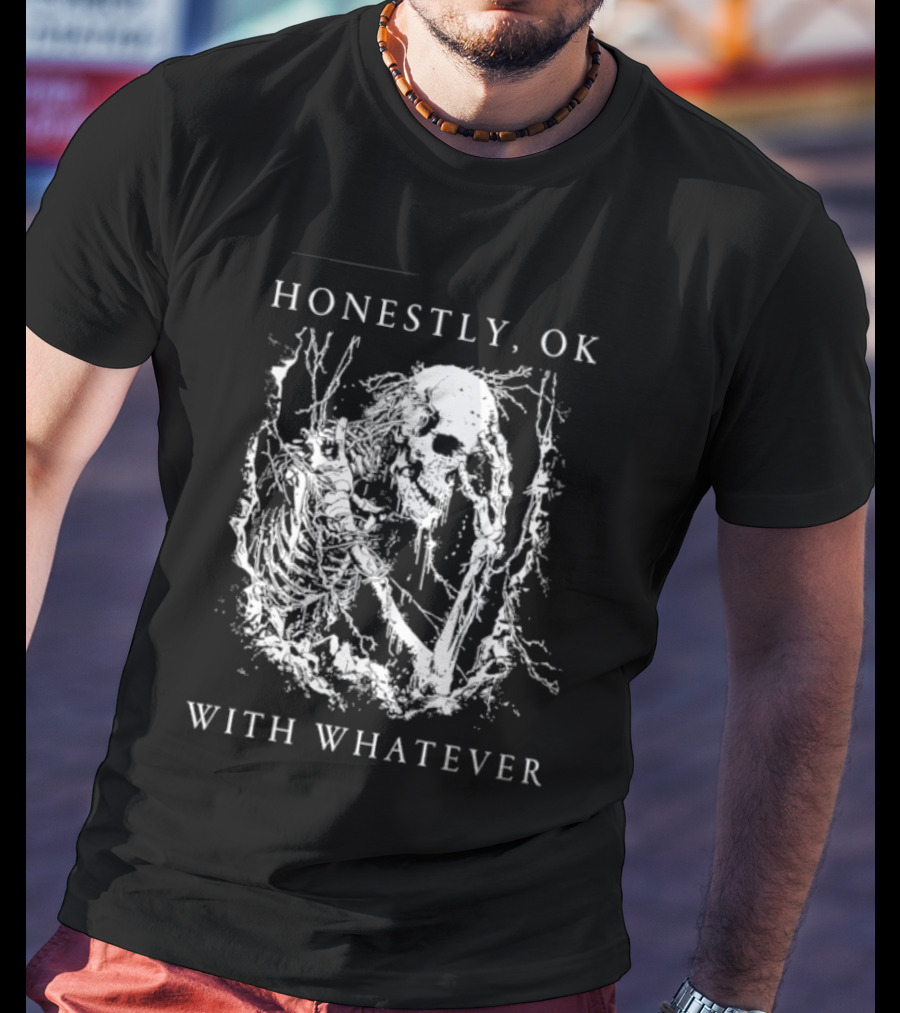 Honestly OK With Whatever Skeleton Gothic T-Shirt