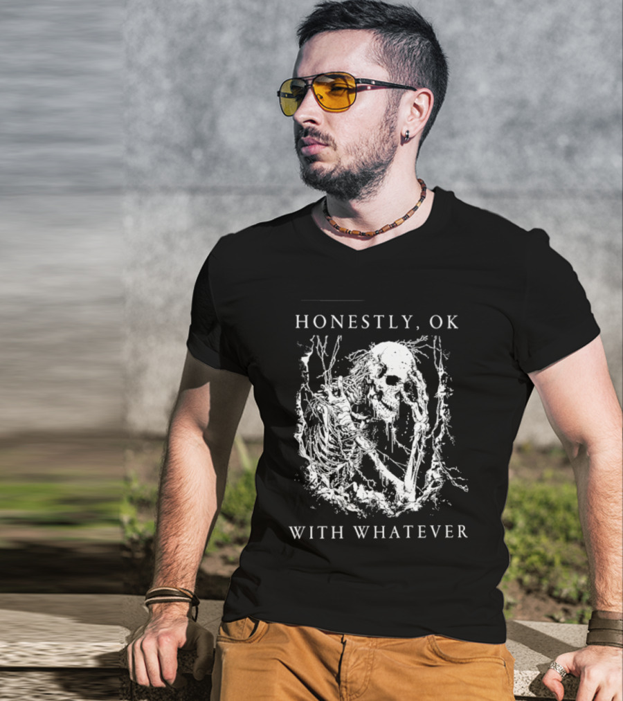 Honestly OK With Whatever Skeleton Gothic T-Shirt