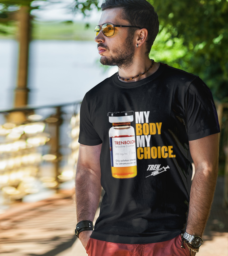 My Body My Choice Trenolone Enanthate 200 Mg 10 Ml T-Shirt