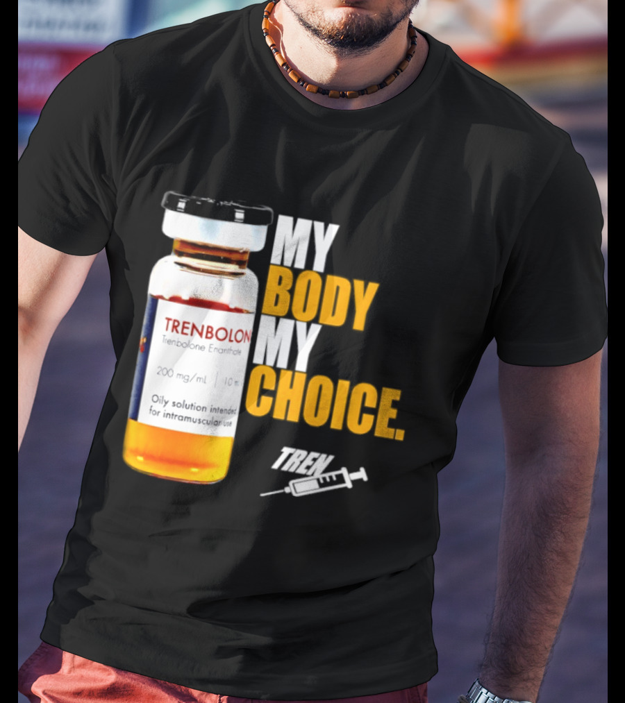 My Body My Choice Trenolone Enanthate 200 Mg 10 Ml T-Shirt