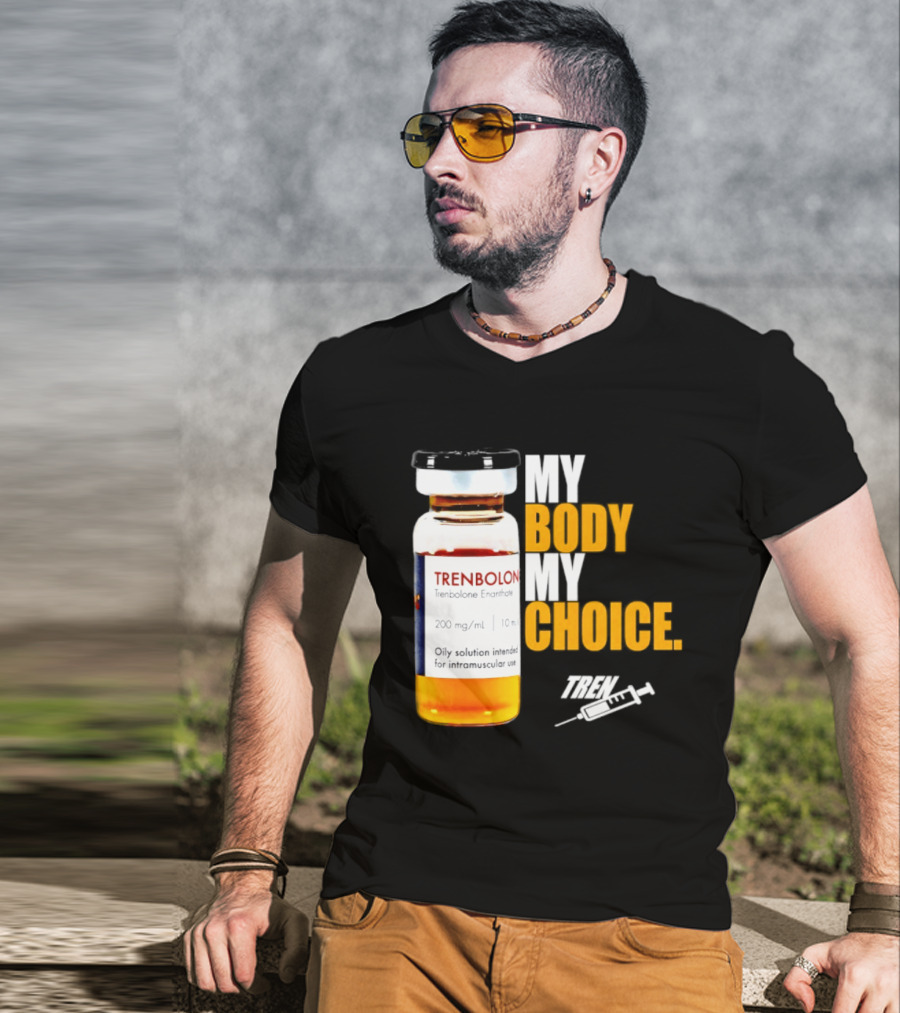 My Body My Choice Trenolone Enanthate 200 Mg 10 Ml T-Shirt