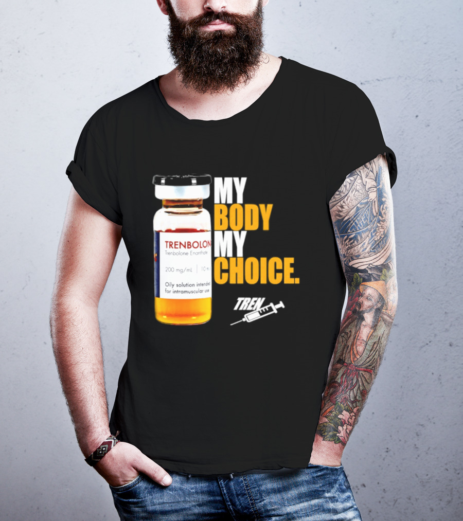 My Body My Choice Trenolone Enanthate 200 Mg 10 Ml T-Shirt
