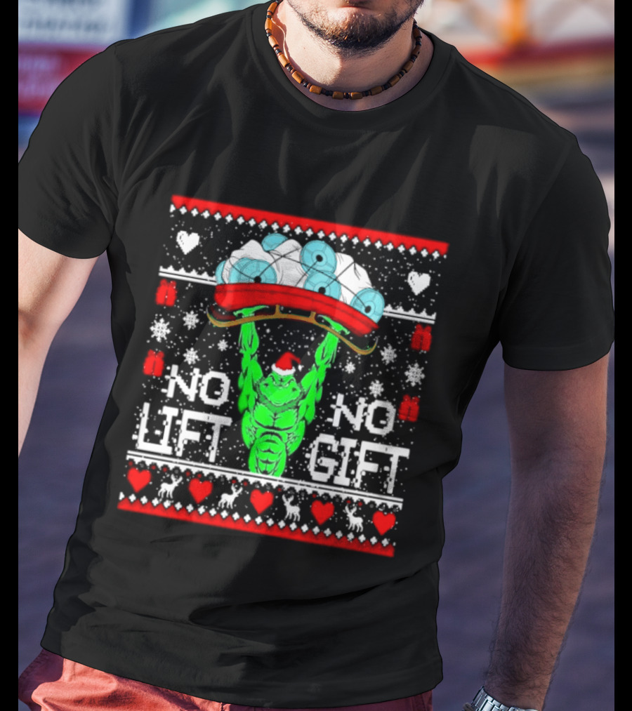 No Lift No Gift Grinch Weightlifting Christmas Ugly Sweater T-Shirt