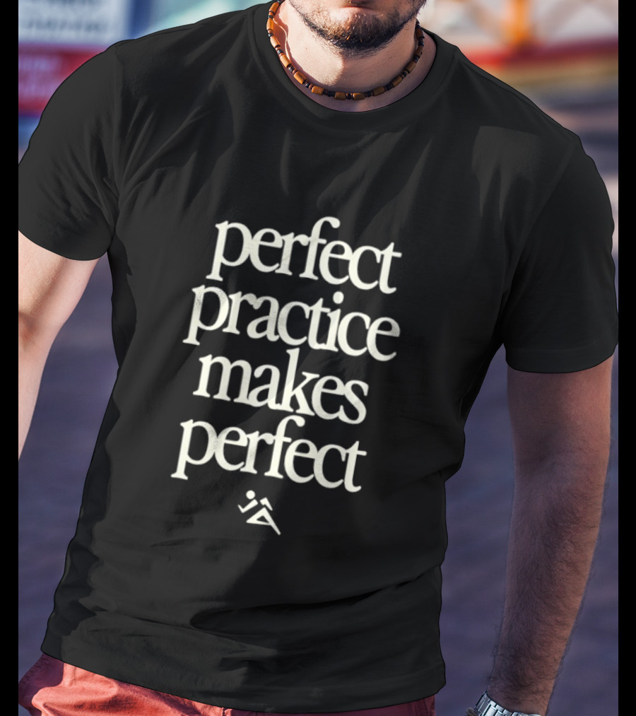 Perfect Practice Makes Perfect Motivation T-Shirt