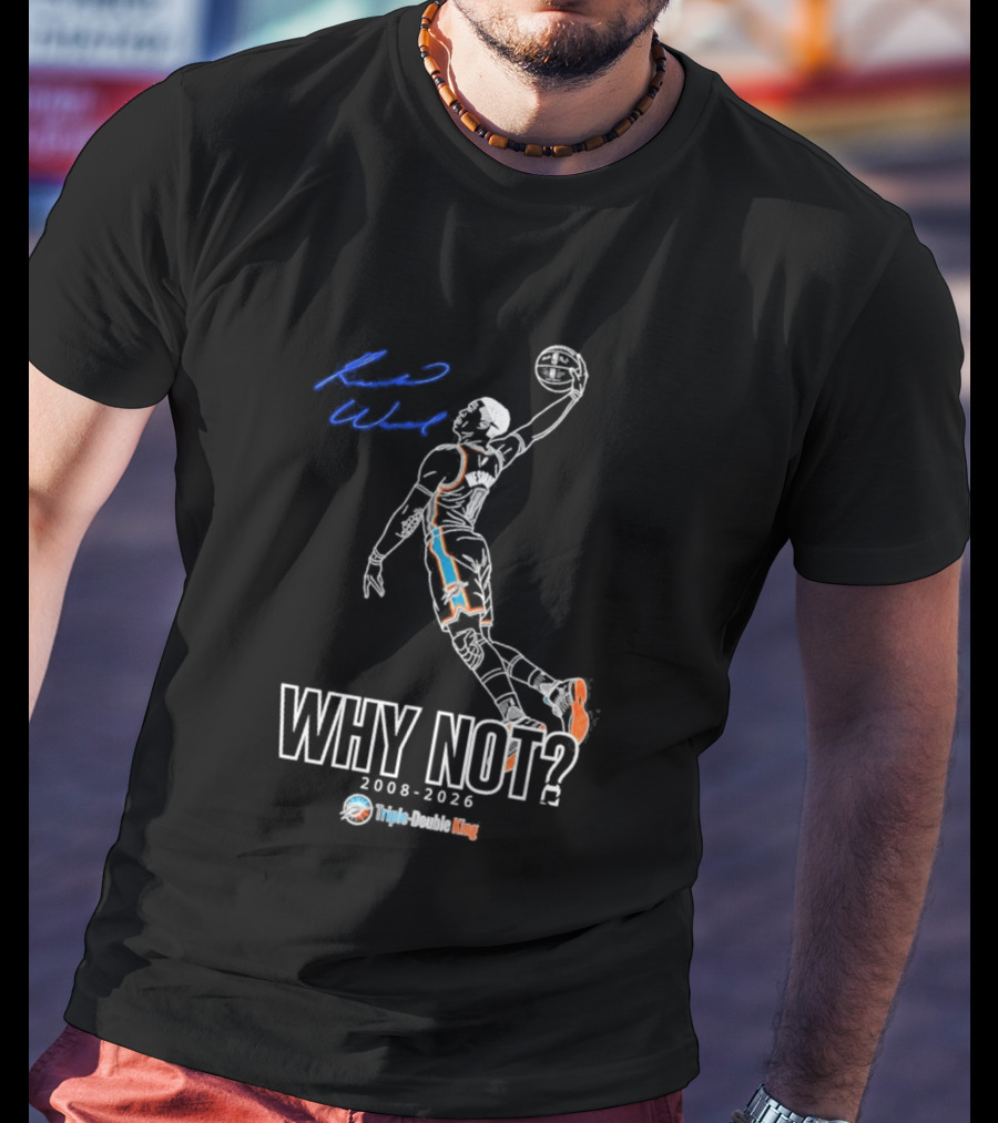 Russell Westbrook Why Not Triple Double King 2008 2026 T-Shirt