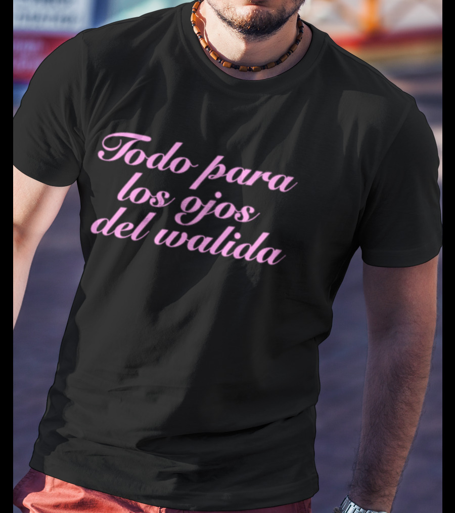Todo Para Los Ojos Del Walida Spanish Text In Pink Cursive T-Shirt