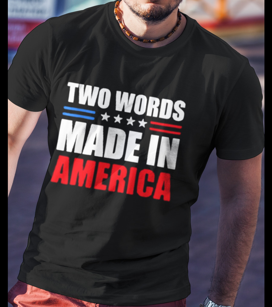 Two Words Made In America Patriotic USA Stars And Stripes T-Shirt