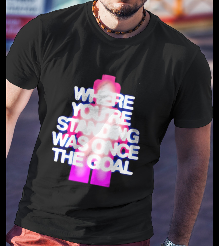 Where You're Standing Was Once The Goal Bright Neon Figure T-Shirt