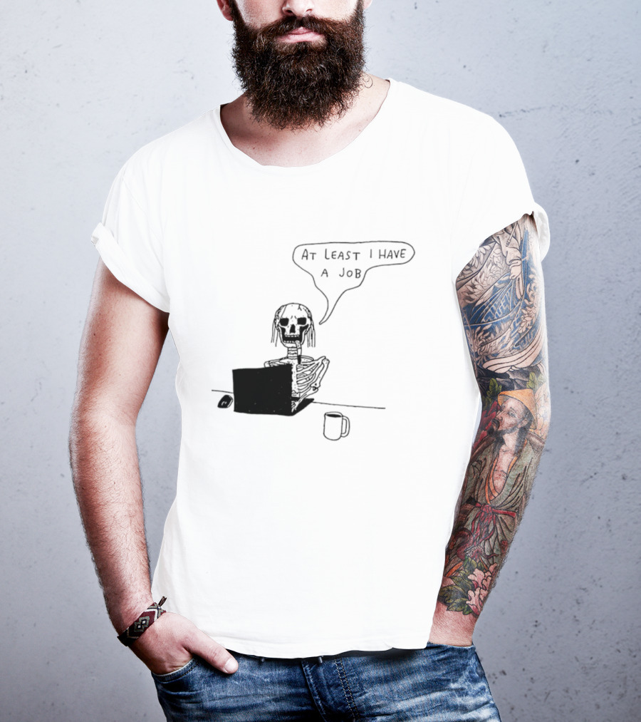 At Least I Have A Job Skeleton Working On Laptop Coffee Cup T-Shirt